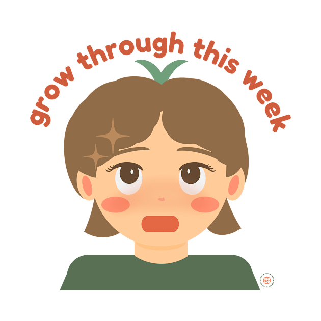 Grow Through This Week by aaalou