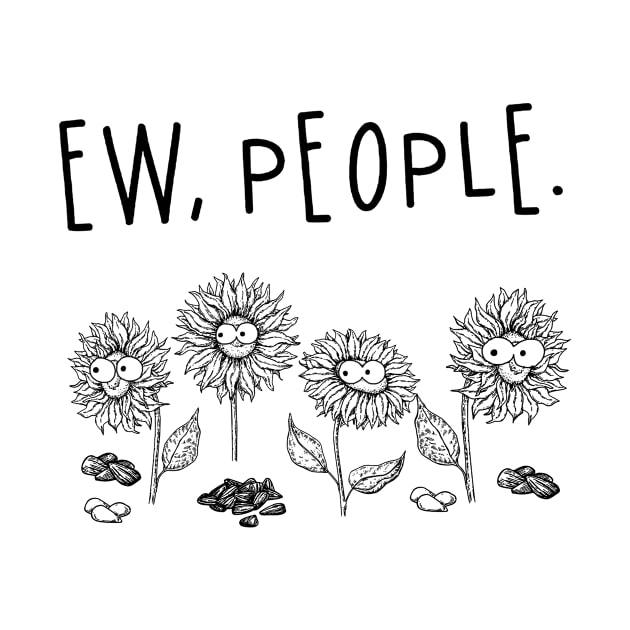 Eww, People Funny Sunflowers T shirt Gift by woodsqhn1