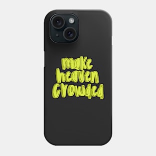 Make heaven crowded Phone Case