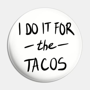 I Do It For The Tacos Pin