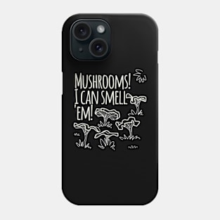 Mushrooms! I Cam Smell Em! Phone Case