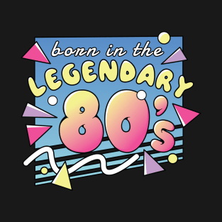 Born In The Legendary 80's T-Shirt