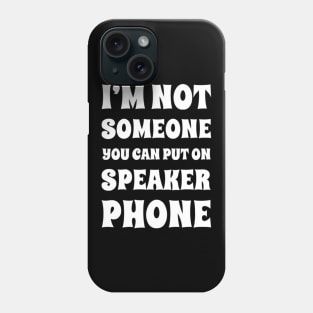 I'm Not Someone You Can Put On Speaker Phone. Snarky Sarcastic Comment. Phone Case