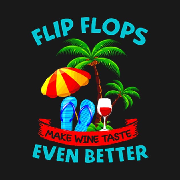 Flip Flops Make Wine Taste Better Funny Gift by marcrosendahle