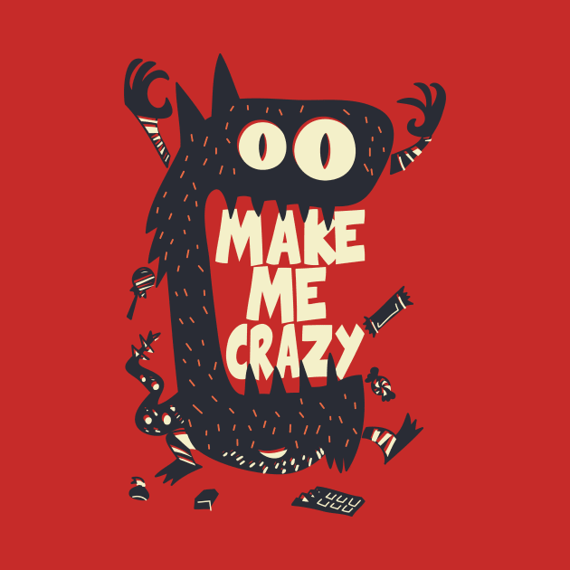 Make Me Crazy by Magniftee