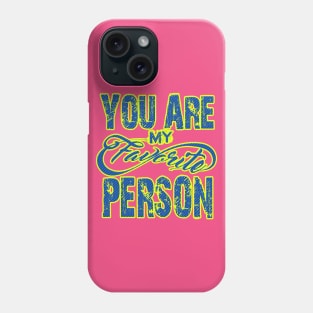 You Are My Favorite Person Phone Case