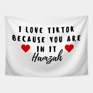 i love tiktok beacuse you are in it hamzah Tapestry