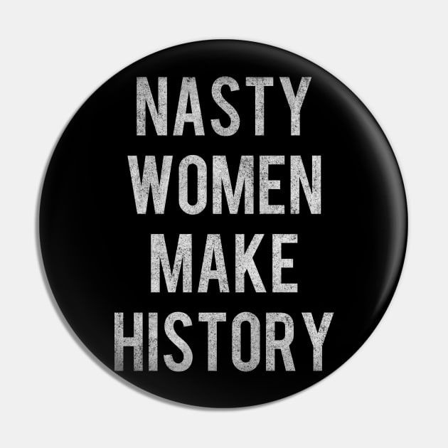 Nasty Women Make History Vintage Pin by Flippin' Sweet Gear