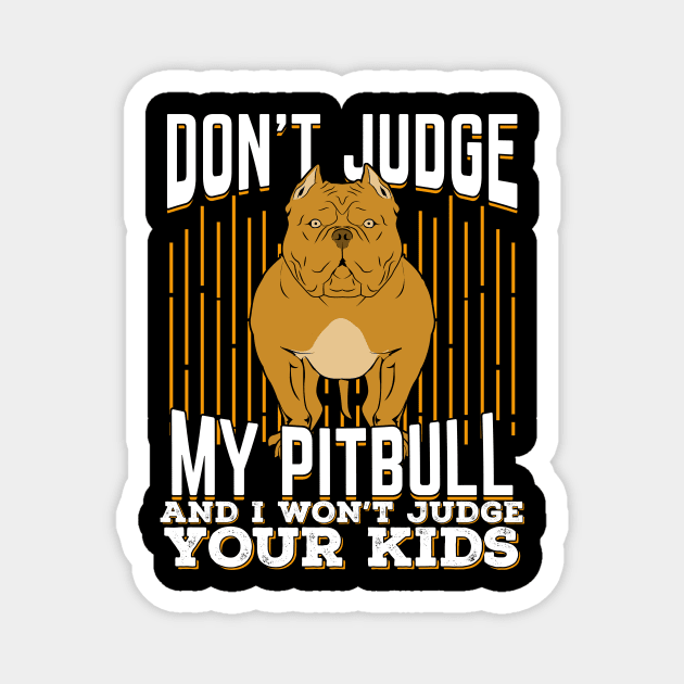 Don't Judge My Pitbull And I Won't Judge Your Kids Magnet by Dolde08