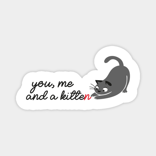 You, me and a kitten - QUOTE ENGLISH Magnet by JosanDSGN