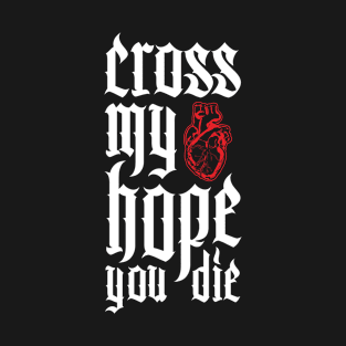 Cross My heart Hope You Die T-Shirt