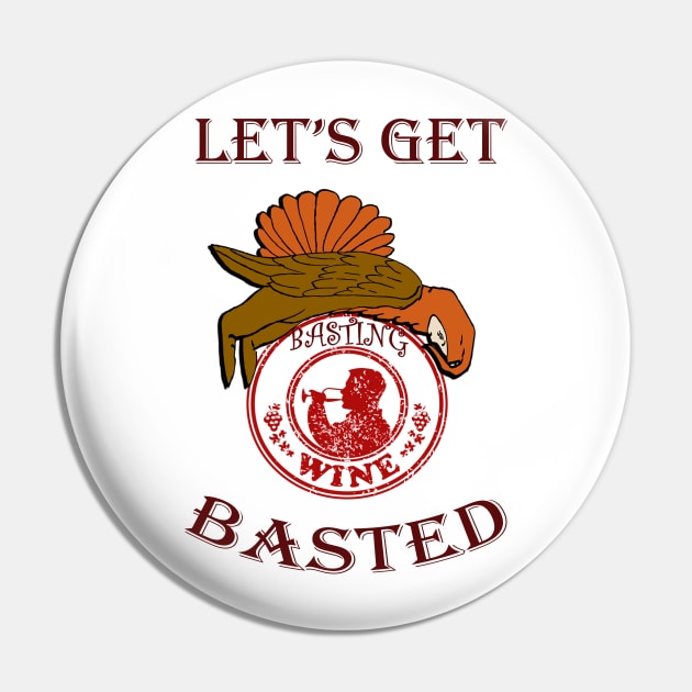 Thanksgiving Funny, Turkey & Wine Quote LETS GET BASTED Funny Thanksgiving, Christmas & Holiday Gift Pin by tamdevo1