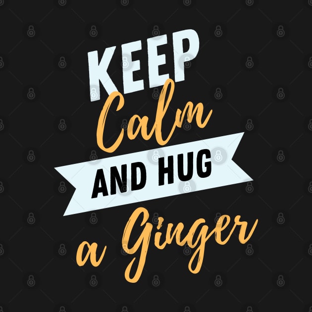 Keep calm and hug a ginger by dudelinart