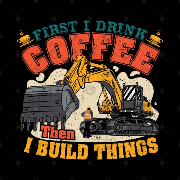 First I Drink Coffee Then I Build Things by Promen Shirts