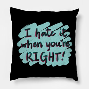 I hate it when you’re right! Pillow