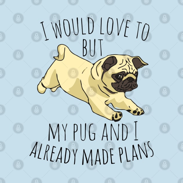 I would love to but my pug and I already made plans by FandomizedRose