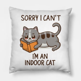 Sorry I Can't I'm An Indoor Cat. Funny Cat Pillow