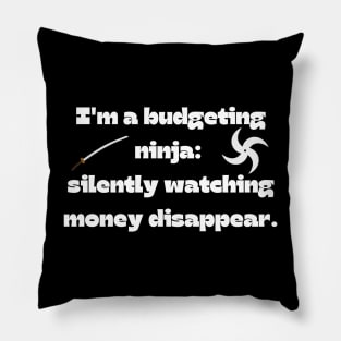 Funny money quote: I'm a budgeting ninja:  silently watching money disappear. Pillow