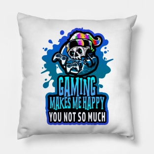 Gaming Makes Me Happy You Not So Much Blue Pillow