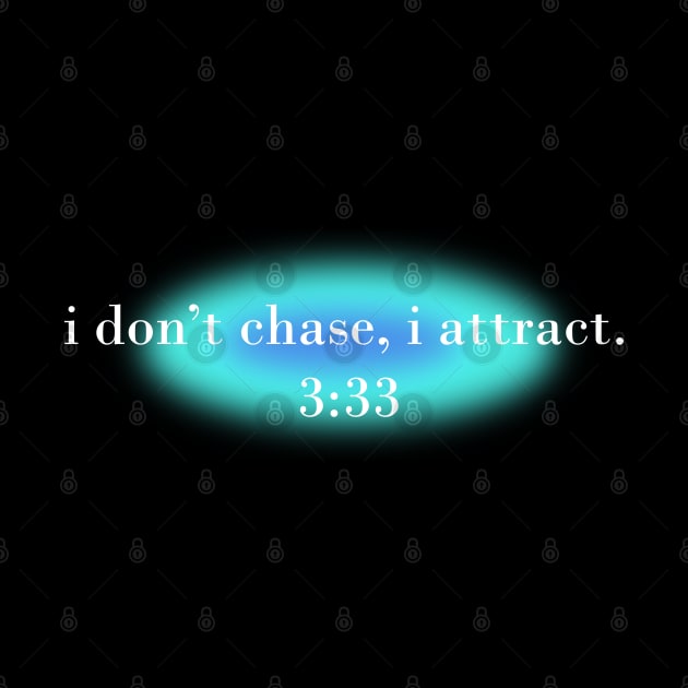 I don't chase, I attract - 3:33 angel number by Mooster