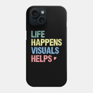 Life happens visuals helps, Special teacher gift Phone Case