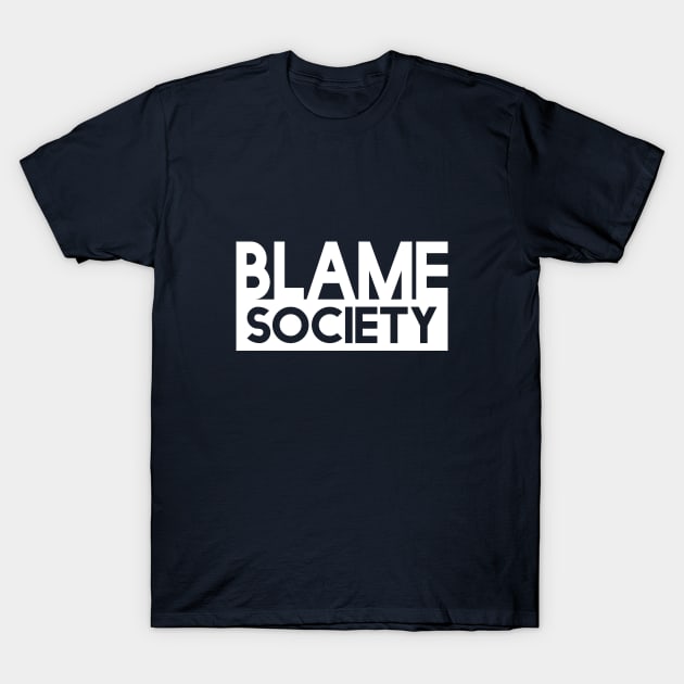 Blame Society - Blame Society - T-Shirt TeePublic