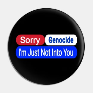 Sorry Genocide I'm Just Not Into You - Front Pin