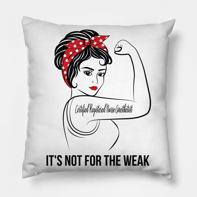 Certified Registered Nurse Anesthetist Not For Weak Pillow by LotusTee