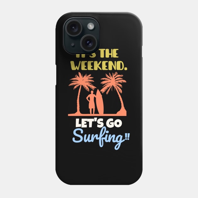 It's the weekend. Let's go surfing! Phone Case by mksjr