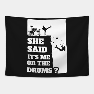 She Said Its Me Or Drums? Funny gift print! Tapestry