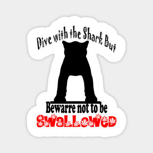 Dive with the Shark but  bewarre not to be SWALLOWED Magnet