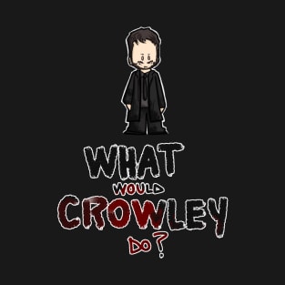 What would Crowley do T-Shirt