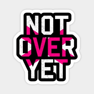 Not Over Yet - pink edition Magnet