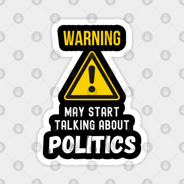 warning may start talking about politics funny saying Magnet by Hohohaxi