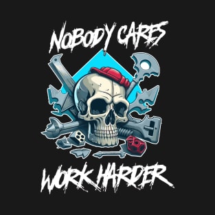 Nobody Cares Work Harder T-Shirt