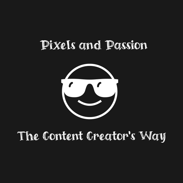 Pixels and Passion: The Content Creator's Way by Crafty Career Creations