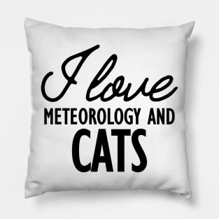 Meteorology - I love meteorology and cats Pillow