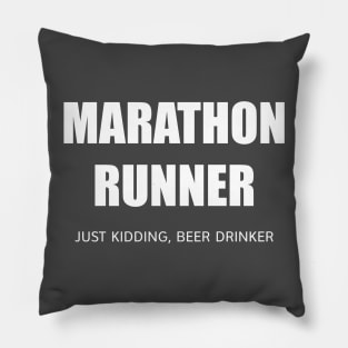 MARATHON RUNNER - JUST KIDDING, BEER DRINKER Pillow