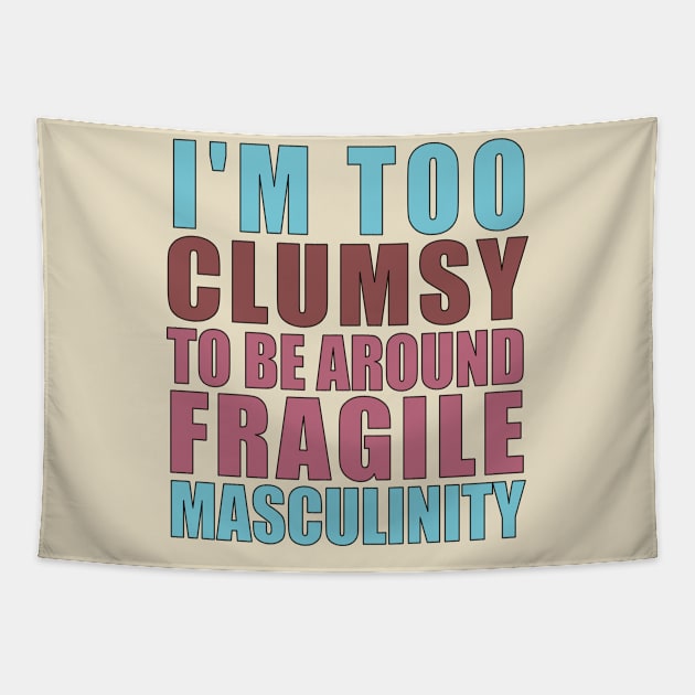 I'm Too Clumsy to Be Around Fragile Masculinity Tapestry by Pro-Graphx