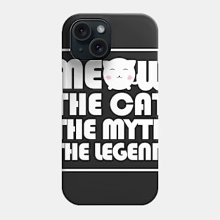 Meow The cat The myth The legend Phone Case