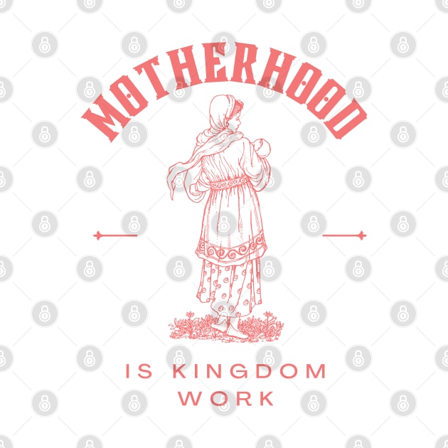 Motherhood is kingdom work by dudelinart