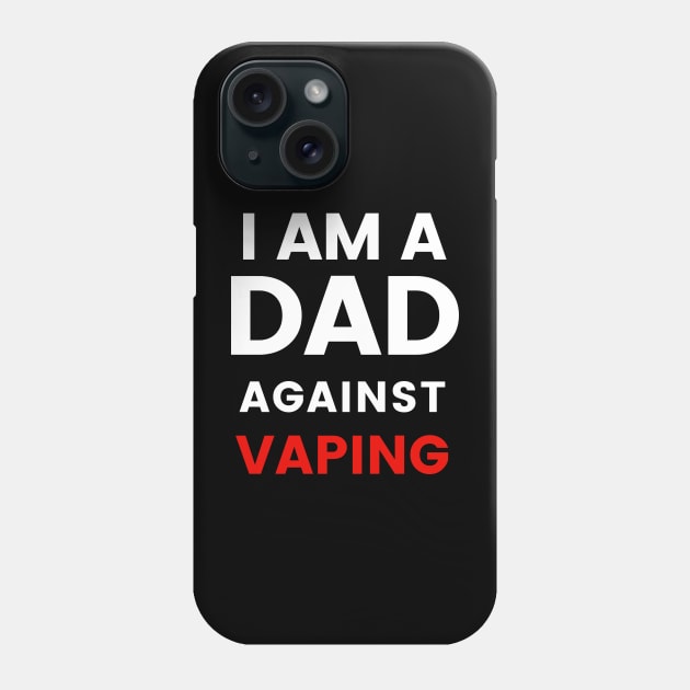 I am a DAD against VAPING Tshirt Phone Case by Tee Shop