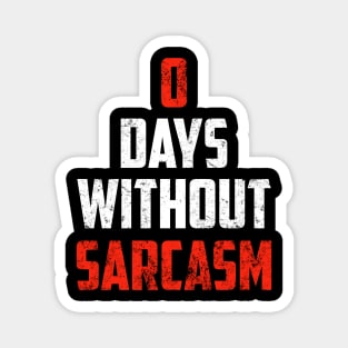 Zero Days Without Sarcasm Gift Funny Sarcastic Shirt , Womens Shirt , Funny Humorous T-Shirt | Sarcastic Gifts Magnet