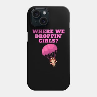 Where We Dropping Girls, Girls Just Wanna Have Fun, Feminism, Gift For Her, Gift For Women, Women Rights, Feminist, Girls, Equality, Equal Rights, Social Justice Phone Case