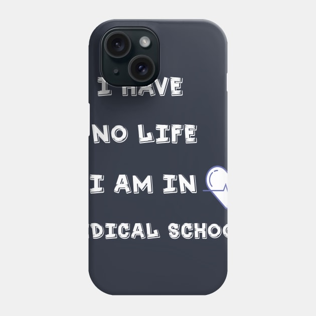 i have no life i am in medical school t-shirt Phone Case by amelsara