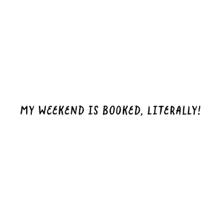 My weekend is booked - book lover T-Shirt