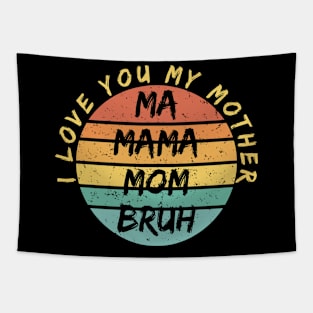 i love you my mother ma mom mama bruh Tapestry