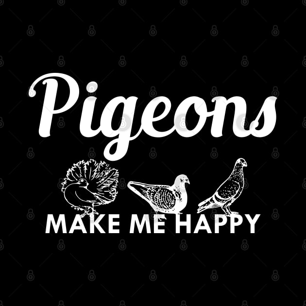 Pigeon - Pigeons make me happy by KC Happy Shop