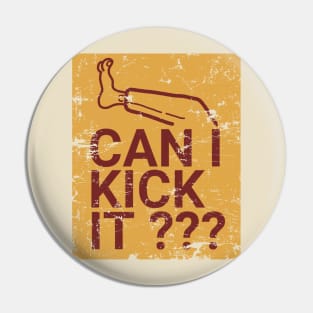 can I kick it - retro style Pin