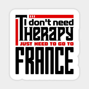 I don't need therapy, I just need to go to France Magnet